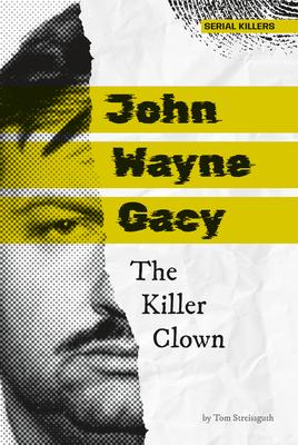 John Wayne Gacy: The Killer Clown: The Killer Clown