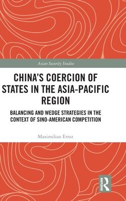 China’s Coercion of States in the Asia-Pacific Region: Balancing and Wedge Strategies in the Context of Sino-American Competition