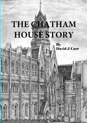 The Chatham House Story: Chatham House Grammar School from its earliest days to the 21st century