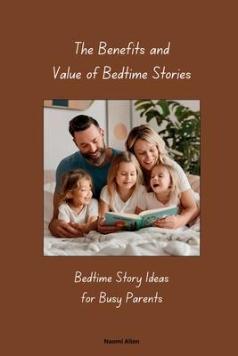 The Benefits and Value of Bedtime Stories: Bedtime Story Ideas for Busy Parents