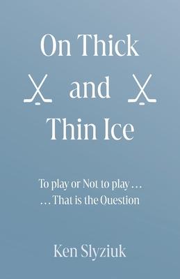 On Thick and Thin Ice: To play, or Not to play, That is the Question