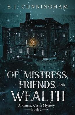 Of Mistress, Friends, and Wealth: A Ramsay Castle Mystery--Book 2