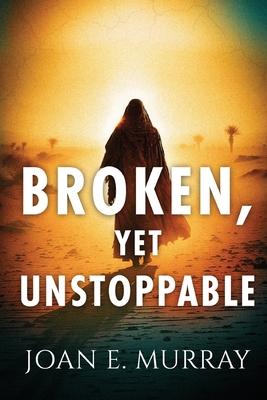 Broken, Yet Unstoppable: The Journey, Struggles and Victories of Ruth, Naomi and our Kinsman-Redeemer.