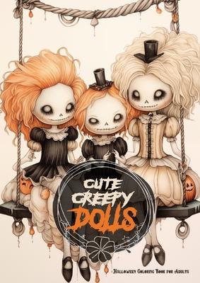 Cute Creepy Dolls Halloween Coloring Book for Adults: Halloween Dolls Coloring Book for adults Creepy Coloring Book grayscale horror puppets coloring