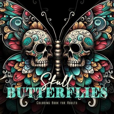 Skull Butterflies Coloring Book for Adults: Butterflies Halloween Coloring Book for AdultsSugar Skulls Coloring Book Butterfly Coloring Book Gothic