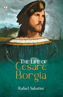 The Life of Cesare Borgia