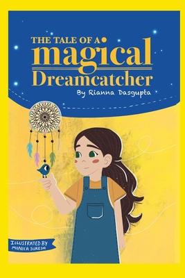 The Tale of a magical Dreamcatcher: A magical adventure that helps a girl conquer her darkest fears.