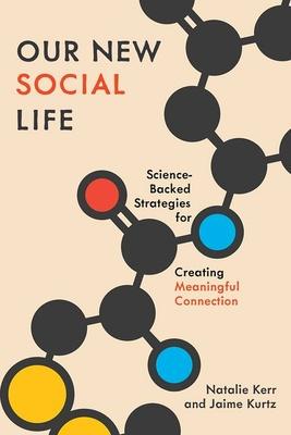 Our New Social Life: Science-Backed Strategies for Creating Meaningful Connection