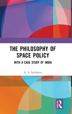 The Philosophy of Space Policy: With a Case Study of India