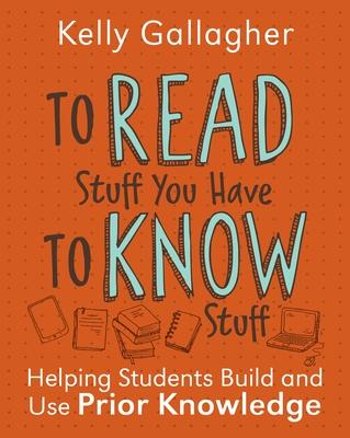 To Read Stuff You Have to Know Stuff: Helping Students Build and Use Prior Knowledge