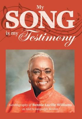 My Song is My Testimony: Autobiography of Bennie Lucille Williams As Told to Jacquelyn Benton