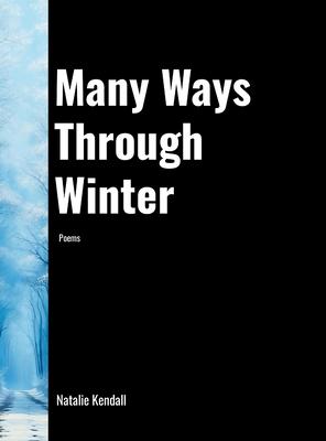 Many Ways Through Winter: Poems by Natalie Kendall