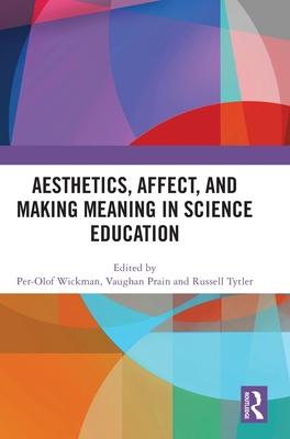 Aesthetics, Affect, and Making Meaning in Science Education