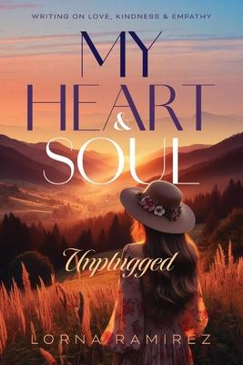 My Heart and Soul Unplugged: Writing on Love, Kindness and Empathy