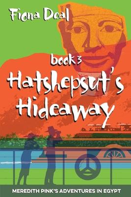 Hatshepsut’s Hideaway: Book Three of Meredith Pink’s Adventures in Egypt