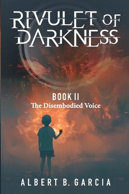 Rivulet of Darkness: Book II The Disembodied Voice: Book II - The Disembodied Voice: Book II The Disembodied Voice: Book II The Disembodied