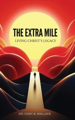 The Extra Mile: Living Christ’s Legacy