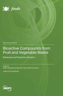 Bioactive Compounds from Fruit and Vegetable Waste: Extraction and Possible Utilization