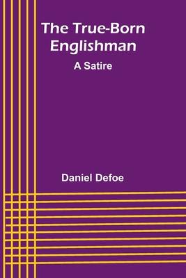 The True-Born Englishman: A Satire