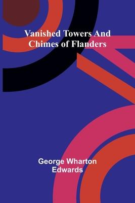 Vanished towers and chimes of Flanders