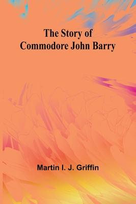 The Story of Commodore John Barry