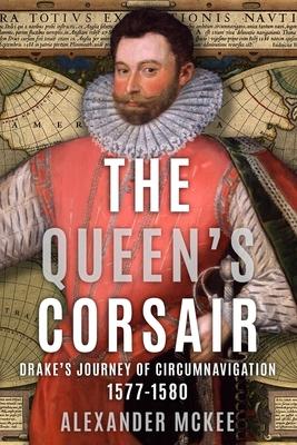 The Queen’s Corsair: Drake’s Journey of Circumnavigation, 1577-80