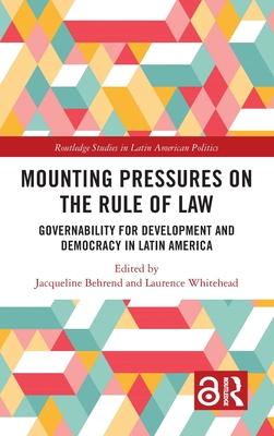 Mounting Pressures on the Rule of Law: Governability for Development and Democracy in Latin America