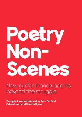 Poetry NonScenes: New performance poems beyond the struggle