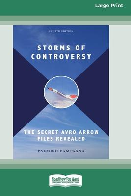 Storms of Controversy: The Secret Avro Arrow Files Revealed (Fourth Edition) [LP 16 Pt Edition]