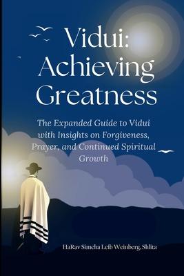 Vidui: Achieving Greatness: Expanded with Insights on Forgiveness, Prayer, and Spiritual Growth