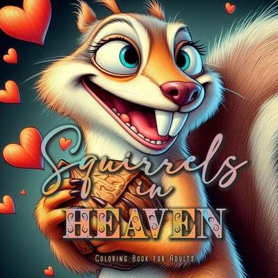 Squirrels in Heaven Coloring Book for Adults: Grayscale Squirrels Coloring Book Autumn Animals Coloring Book for Adults