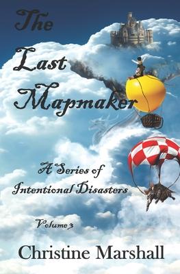 The Last Mapmaker Volume 3: A Series of Intentional Disasters