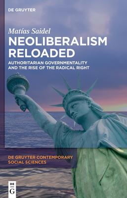 Neoliberalism Reloaded: Authoritarian Governmentality and the Rise of the Radical Right