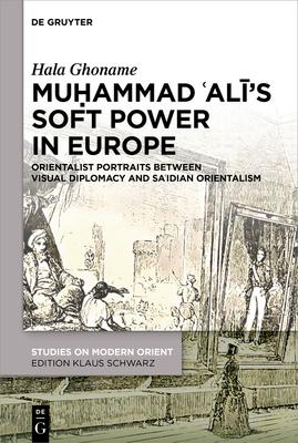 Muḥammad ’Alī’s Soft Power in Europe: Orientalist Portraits Between Visual Diplomacy and Sa’idian Orientalism