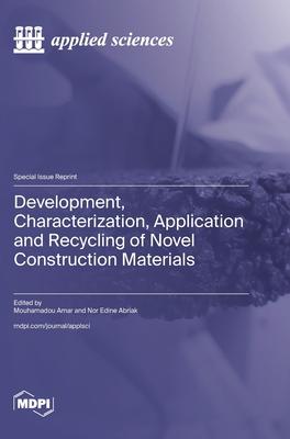 Development, Characterization, Application and Recycling of Novel Construction Materials