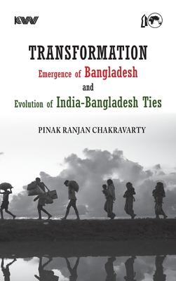 Transformation Emergence of Bangladesh and Evolution of India-Bangladesh Ties