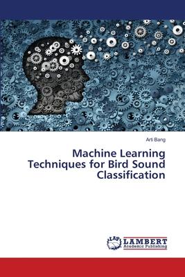 Machine Learning Techniques for Bird Sound Classification