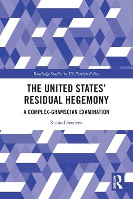 The United States’ Residual Hegemony: A Complex-Gramscian Examination