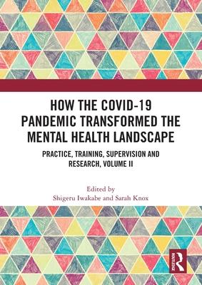 How the Covid-19 Pandemic Transformed the Mental Health Landscape: Practice, Training, Supervision and Research, Volume II