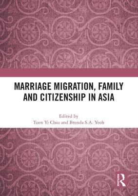 Marriage Migration, Family and Citizenship in Asia