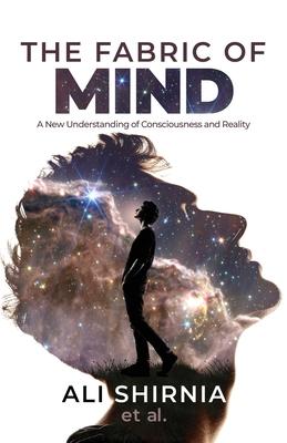 The fabric Of Mind: : A New Understanding of Consciousness and Reality