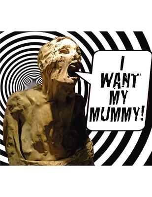 I Want My Mummy