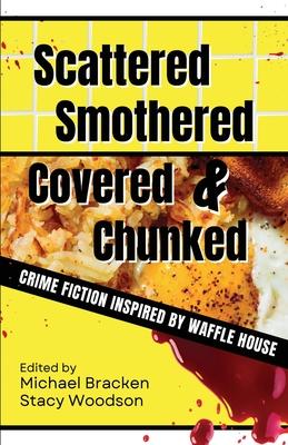 Scattered, Smothered, Covered & Chunked: Crime Fiction Inspired by Waffle House