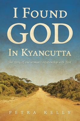 I Found God in Kyancutta: The story of one woman’s relationship with God