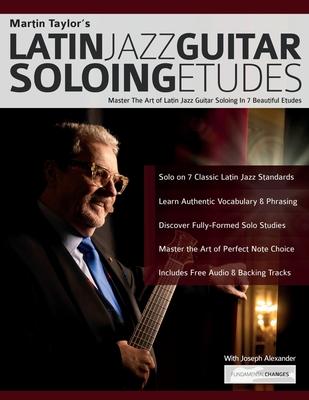 Martin Taylor’s Latin Jazz Guitar Soloing Etudes: Master the Art of Latin Jazz Guitar In 7 Beautiful Etudes