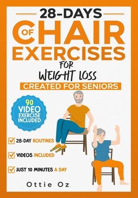 28 Days of Chair Exercises For Weight Loss: Three Levels for Strength, Posture, and Fitness in Just 10 Minutes a Day, 99 Illustrated Exercises Organiz