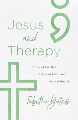 Jesus and Therapy: Bridging the Gap Between Faith and Mental Health