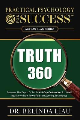 Practical Psychology For success Truth 360: Discover The Depth Of Truth: A 9-Day Exploration To Unveil Reality With Six Powerful Brainstorming Techniq