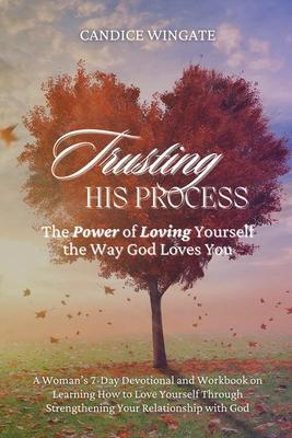 Trusting His Process: The Power of Loving Yourself The Way God Loves You