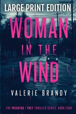 The Woman in the Wind: The Predator/ Prey Thriller Series: Book Four: Large Print Edition